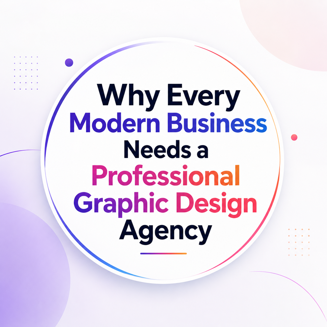 Why Every Modern Business Needs a Professional Graphic Design Agency